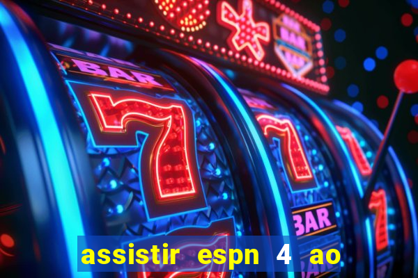 assistir espn 4 ao vivo gratis